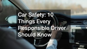 Car Safety: 10 Things Every Responsible Driver Should Know